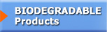 BIODEGRADABLE Products